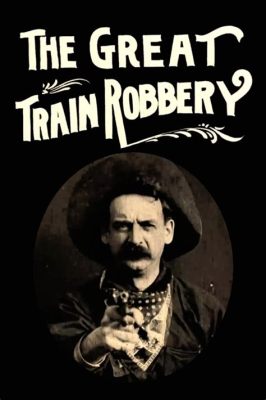 The Great Train Robbery! Un Film Pionnier et Sa Performance Captivante de Justus D. Miles!