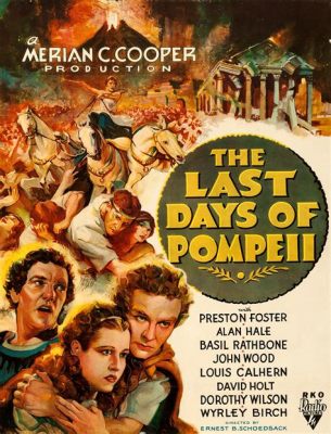 The Last Days of Pompeii - A Spectacle of Volcanic Fury and Ancient Roman Intrigue Featuring the Talented Signorina Italia!